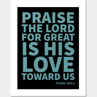 Praise the Lord, for great is his love toward us - Psalm 103:1 Posters and Art